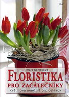 Floristika pro začátečníky: Květinová aranžmá pro celý rok - Kniha