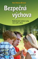 Bezpečná výchova: Budování jisté vztahové vazby mezi rodiči a dětmi - Kniha