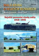 Malá kniha o velkých bunkrech: Největší pevnostní stavby světa 1918-1945 - Kniha