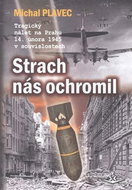Strach nás ochromil: Tragický nálet na Prahu 14. února 1945 v souvislostech - Kniha