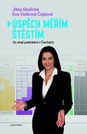 Úspěch měřím štěstím: Co stojí úspěch a podnikání v čechách - Kniha