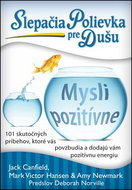Slepačia polievka pre dušu Mysli pozitívne: 101 skutočných príbehov, ktoré vás povzbudia a dodajú vá - Kniha