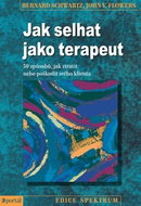 Jak selhat jako terapeut: 50 způsobů, jak ztratir nebo poškodit svého klienta - Kniha