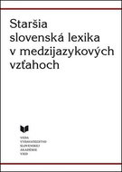 Staršia slovenská lexika v medzijazykových vzťahoch - Kniha