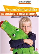 Vyrovnávání se dítěte se ztrátou a odloučením: Příběhy a cvičení pro děti ve věku 4-8 let - Kniha