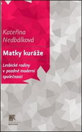 Matky kuráže: Lesbické rodiny v pozdně moderní společnosti - Kniha