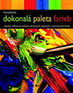 Dokonalá paleta farieb: vizuálne referencie miešania akrylových, olejových a akvarelových farieb - Kniha