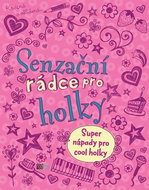 Senzační rádce pro holky: Super nápady pro cool holky - Kniha