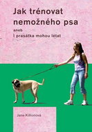 Jak trénovat nemožného psa: aneb I prasátka mohou létat - Kniha