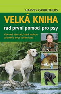 Velká kniha rad první pomoci pro psy: Více než 180 rad, které mohou zachránit život vašeho psa - Kniha