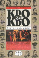 Kdo byl kdo Slavní vojevůdci - Kniha