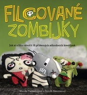Filcované zombijky: Jak si z filcu stvořit 16 příšernýchzahradních kreatůrek - Kniha