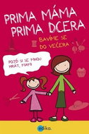 Prima máma prima dcera: bavíme se do večera - Kniha