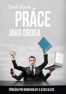Práce jako droga: Příručka pro workoholiky a jejich blízké - Kniha