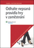 Odhalte nepsaná pravidla hry v zaměstnání: Ženy, nebojte se systému vytvořeného muži - Kniha