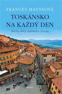Toskánsko na každý den: Roční doby italského života - Kniha