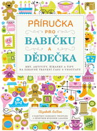 Příručka pro babičku a dědečka: Hry, aktivity, říkanky a tipy na zábavné trávení času s vnoučaty - Kniha