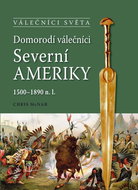 Domorodí válečníci Severní Ameriky: 1500-1890 n.l. - Kniha
