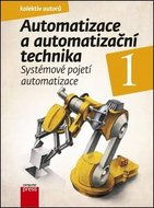 Automatizace a automatizační technika 1: Systémové pojetí automatizace - Kniha