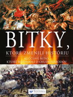 Bitky, ktoré zmenili históriu: Kľúčové bitky, ktoré rozhodli o osude národov - Kniha