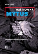 Mašínovský mýtus: Ideologie v české literatuře a kultuře - Kniha