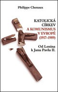 Katolická církev a komunismus v Evropě (1917-1989): Od Lenina k Janu Pavlu II. - Kniha