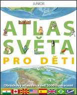 Atlas světa pro děti: Obrázkový atlas s více než 2000 ilustracemi - Kniha