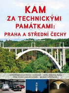 Kam za technickými památkami: Praha a střední Čechy - Kniha