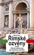Římské ozvěny: aneb Věčné město jak jej (možná) neznáte - Kniha