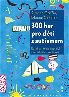 300 her pro děti s autismem: Rozvíjení komunikačních a sociálních dovedností - Kniha