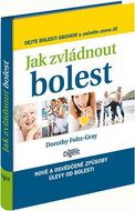 Jak zvládnout bolest: Dejte bolesti sbohem a začněte znovu žít - Kniha