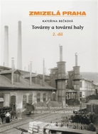 Zmizelá Praha Továrny a tovární haly 2. díl - Kniha