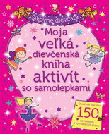 Moja veľká dievčenská kniha aktivít so samolepkami: Šikovné dievčatá - Kniha