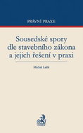 Sousedské spory dle stavebního zákona a jejich řešení v praxi - Kniha