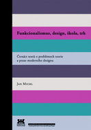 Funkcionalismus, design, škola, trh: Čtrnáct textů o problémech teorie a praxe moderního designu - Kniha