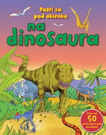 Pozri sa pod okienko na dinosaura: Viac než 50 prekvapení pod okienkami - Kniha