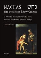 Nachaš Had Mojžíšovy knihy Genesis: O počátku a konci biblického času, o Stromu života a naději - Kniha