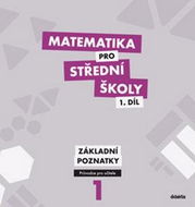 Matematika pro střední školy 1.díl Průvodce pro učitele: Základní poznatky - Kniha
