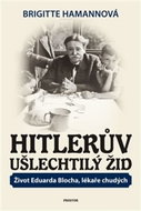 Hitlerův ušlechtilý Žid: Život Eduarda Blocha, lékaře chudých - Kniha