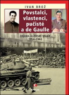 Povstalci, vlastenci, pučisté a de Gaulle: Drama alžírské války 1954-1962 - Kniha