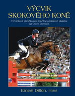 Výcvik skokového koně: Tréninková příručka pro úspěšné parkúrové skákání na všech úrovních - Kniha