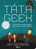 Táta geek: Úžasné geekovské aktivity a projekty pro tatínky a jejich děti. - Kniha
