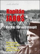 Kapitán Jaroš - rozkaz byl neustoupit - Kniha