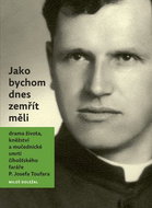 Jako bychom dnes zemřít měli: drama života, kněžství a mučednické smrti čihošťského faráře P.Josefa  - Kniha