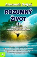 Rozumný život (1): Idealizace aneb potíže si vytváříme sami - Kniha