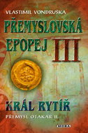 Přemyslovská epopej III.: Král rytíř Přemysl Otakar II. - Kniha
