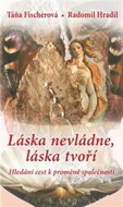 Láska nevládne, láska tvoří: Hledání cest k proměně společnosti - Kniha