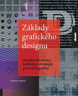 Základy grafického designu: Vizuální elementy, techniky a strategie pro tvůrčí grafiky - Kniha