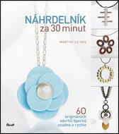Náhrdelník za 30 minut: 60 originálních návrhů šperků snadno a rychle - Kniha