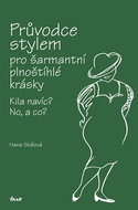Průvodce stylem pro šarmantní plnoštíhlé krásky: Kila navíc? No, a co? - Kniha